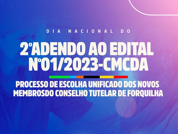 PROCESSO DE ESCOLHA UNIFICADO DOS NOVOS MEMBROS DO CONSELHO TUTELAR DE FORQUILHA